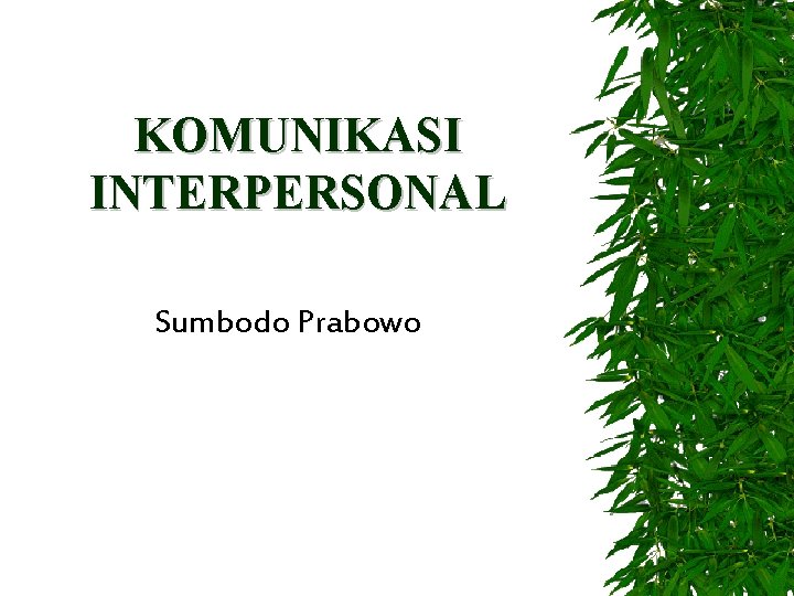 KOMUNIKASI INTERPERSONAL Sumbodo Prabowo 