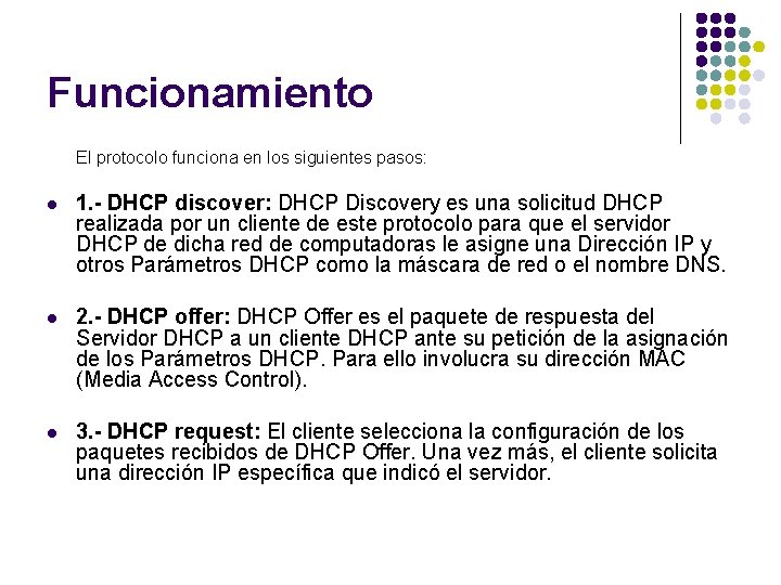 Funcionamiento El protocolo funciona en los siguientes pasos: l 1. - DHCP discover: DHCP