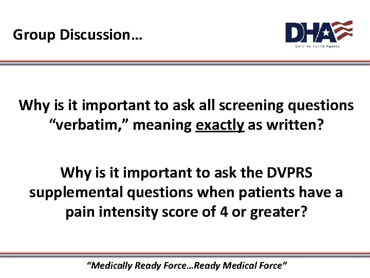 Group Discussion… Why is it important to ask all screening questions “verbatim, ” meaning