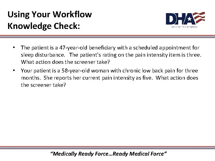 Using Your Workflow Knowledge Check: • The patient is a 47 -year-old beneficiary with