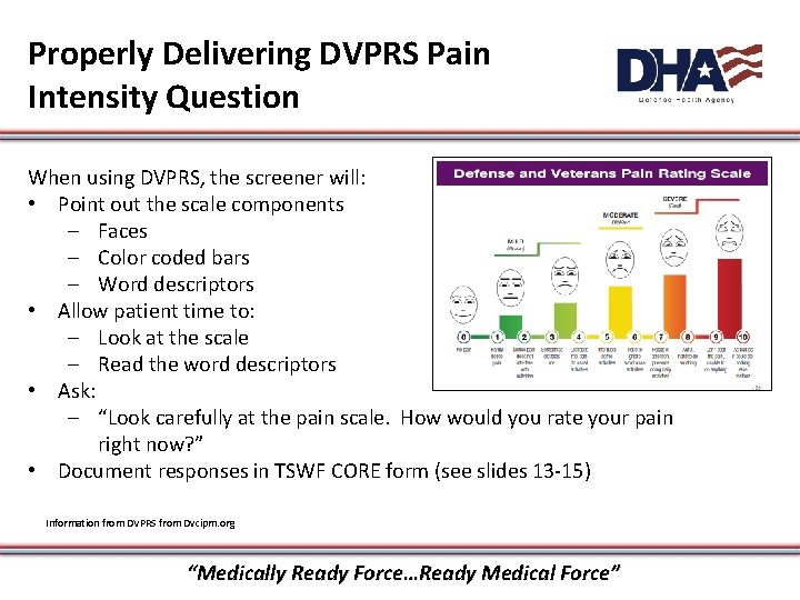 Properly Delivering DVPRS Pain Intensity Question When using DVPRS, the screener will: • Point