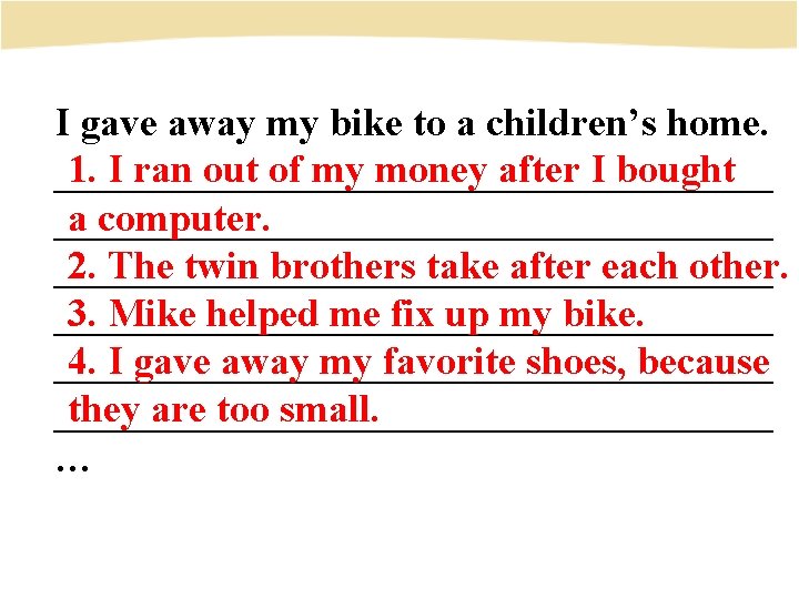 I gave away my bike to a children’s home. 1. I ran out of