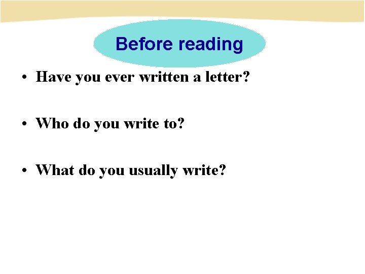 Before reading • Have you ever written a letter? • Who do you write