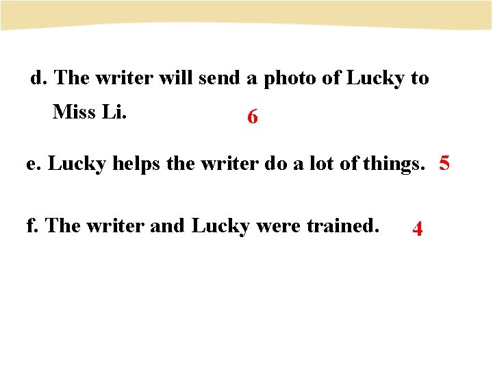 d. The writer will send a photo of Lucky to Miss Li. 6 e.