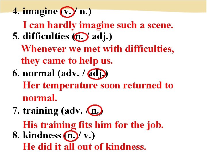 4. imagine (v. / n. ) I can hardly imagine such a scene. 5.