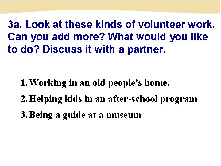 3 a. Look at these kinds of volunteer work. Can you add more? What