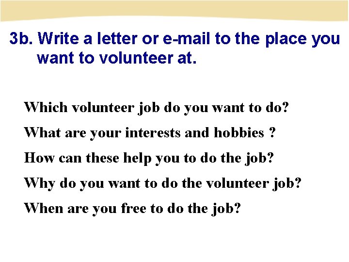 3 b. Write a letter or e-mail to the place you want to volunteer