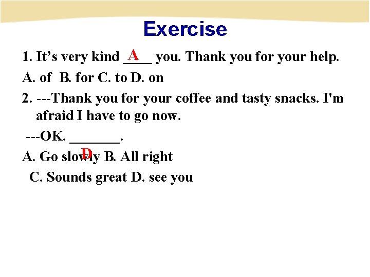 Exercise A you. Thank you for your help. 1. It’s very kind ____ A.