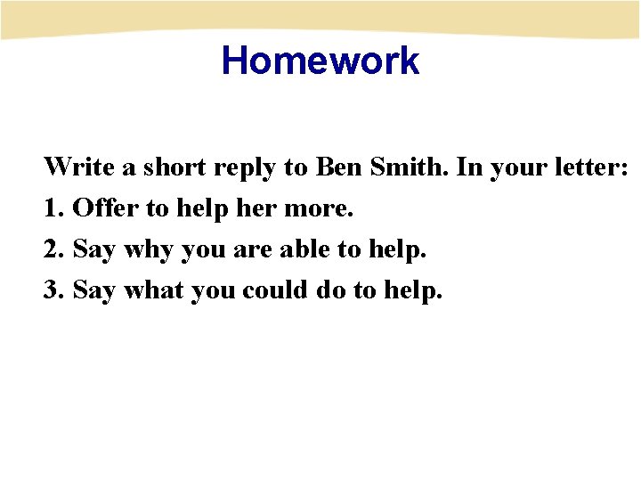 Homework Write a short reply to Ben Smith. In your letter: 1. Offer to