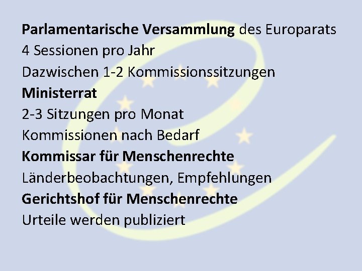 Parlamentarische Versammlung des Europarats 4 Sessionen pro Jahr Dazwischen 1 -2 Kommissionssitzungen Ministerrat 2