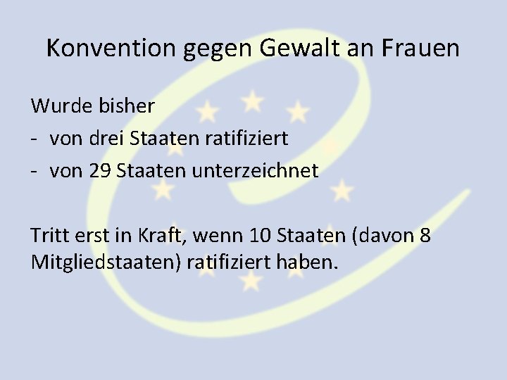 Konvention gegen Gewalt an Frauen Wurde bisher - von drei Staaten ratifiziert - von