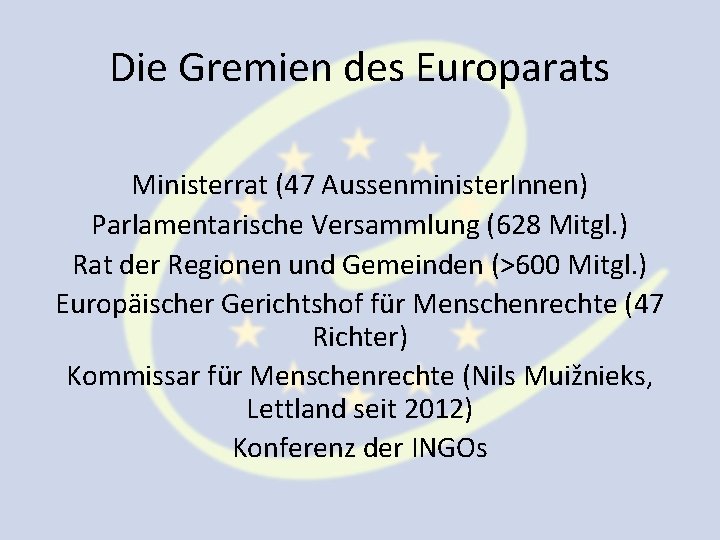 Die Gremien des Europarats Ministerrat (47 Aussenminister. Innen) Parlamentarische Versammlung (628 Mitgl. ) Rat