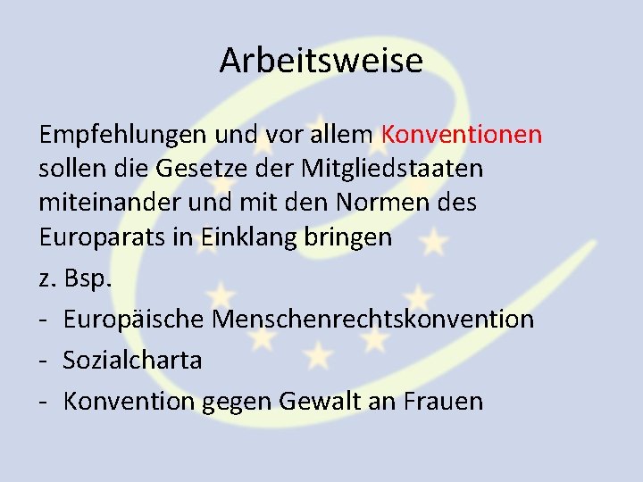 Arbeitsweise Empfehlungen und vor allem Konventionen sollen die Gesetze der Mitgliedstaaten miteinander und mit