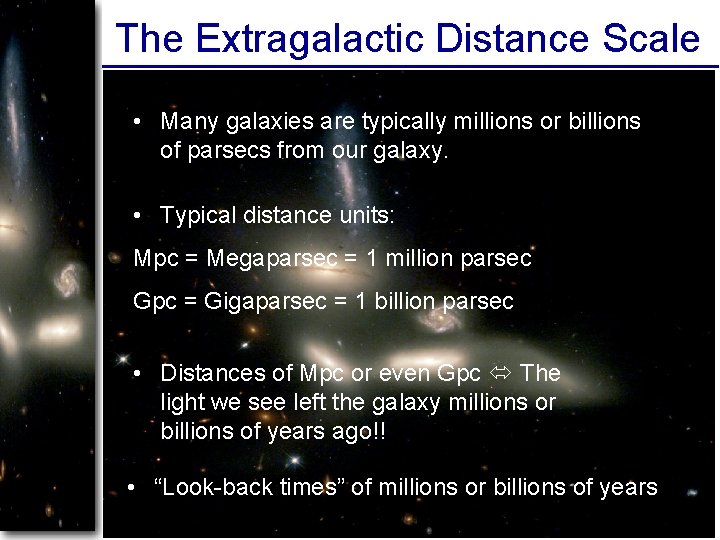 The Extragalactic Distance Scale • Many galaxies are typically millions or billions of parsecs