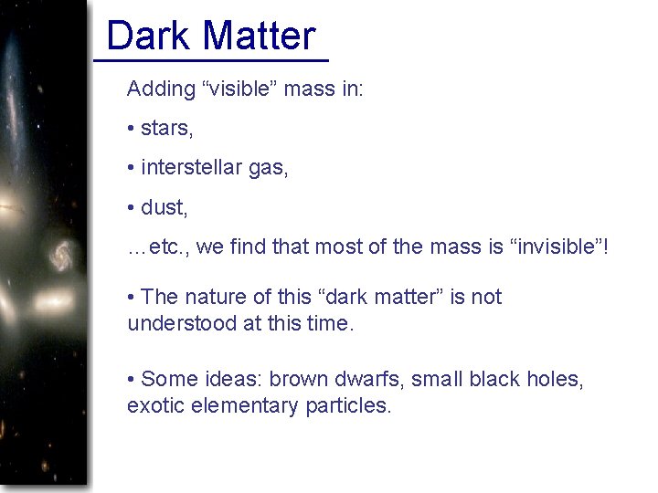 Dark Matter Adding “visible” mass in: • stars, • interstellar gas, • dust, …etc.