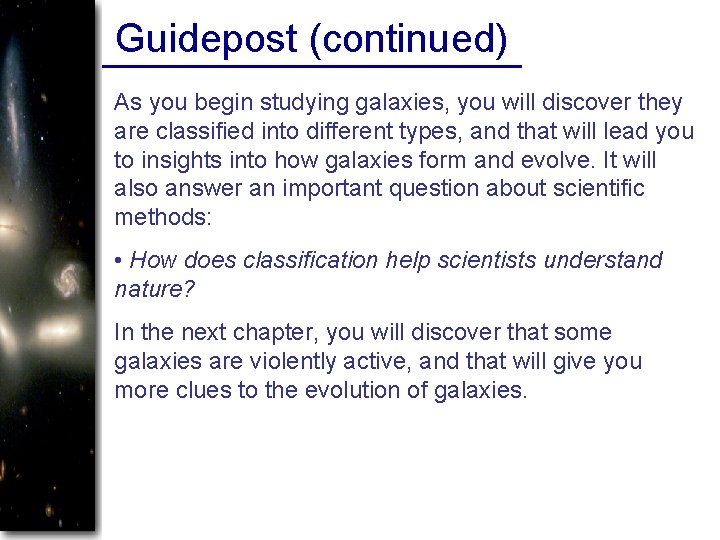 Guidepost (continued) As you begin studying galaxies, you will discover they are classified into