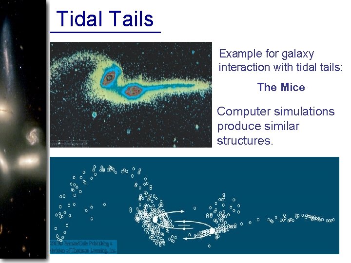 Tidal Tails Example for galaxy interaction with tidal tails: The Mice Computer simulations produce