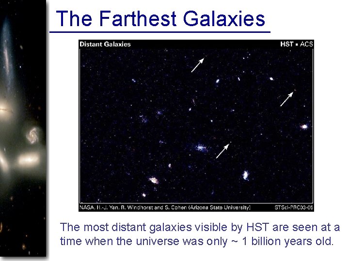 The Farthest Galaxies The most distant galaxies visible by HST are seen at a