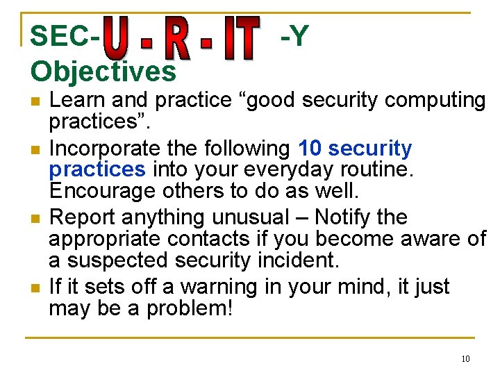 SECObjectives n n -Y Learn and practice “good security computing practices”. Incorporate the following