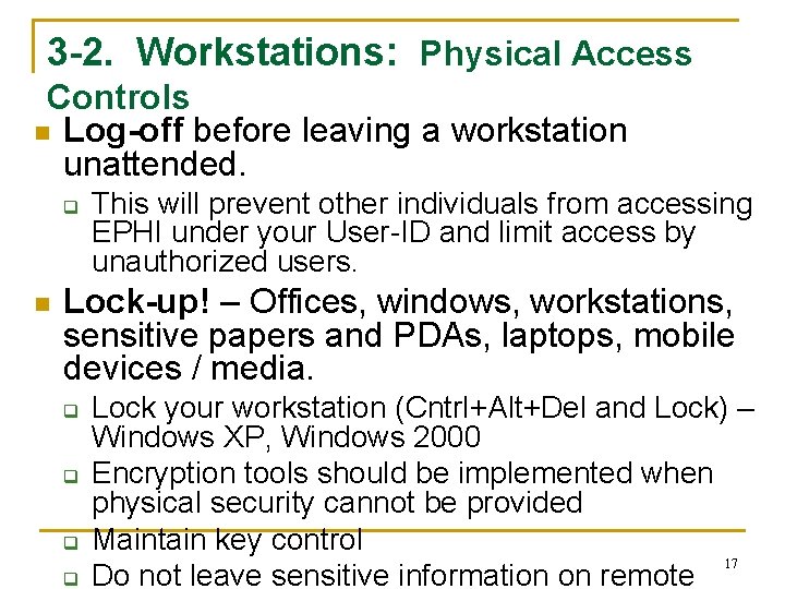 3 -2. Workstations: Physical Access Controls n Log-off before leaving a workstation unattended. q