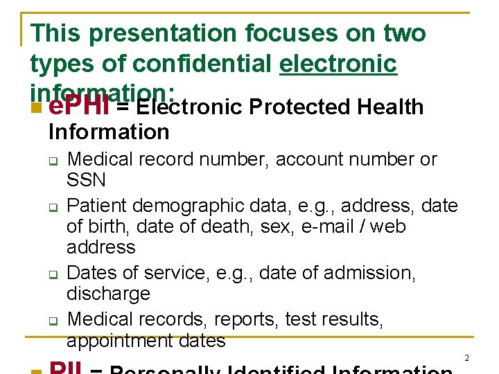 This presentation focuses on two types of confidential electronic information: n e. PHI =