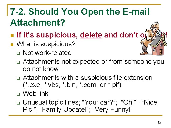 7 -2. Should You Open the E-mail Attachment? n n If it's suspicious, delete