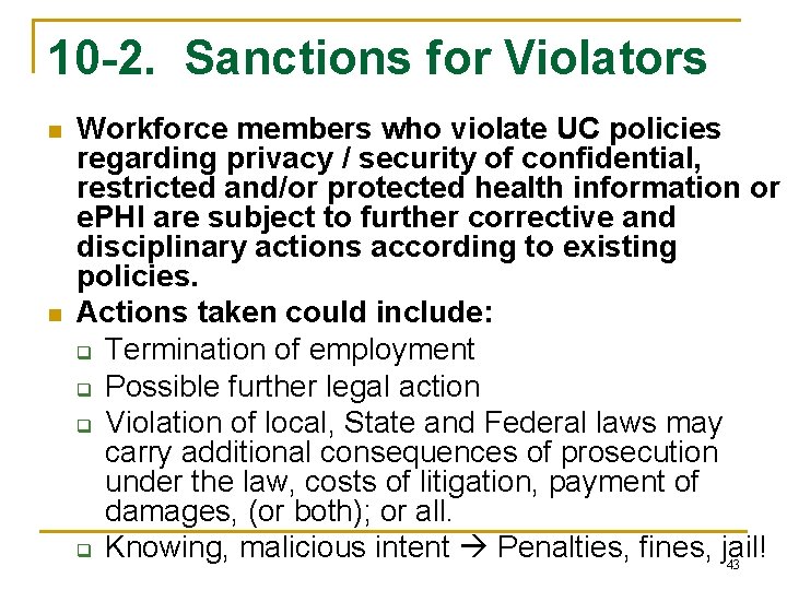 10 -2. Sanctions for Violators n n Workforce members who violate UC policies regarding