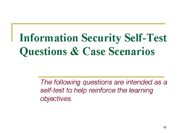 Information Security Self-Test Questions & Case Scenarios The following questions are intended as a