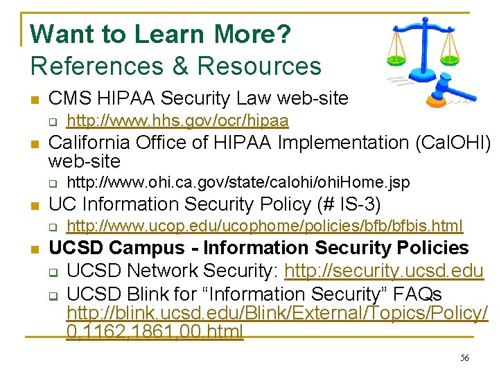 Want to Learn More? References & Resources n CMS HIPAA Security Law web-site q