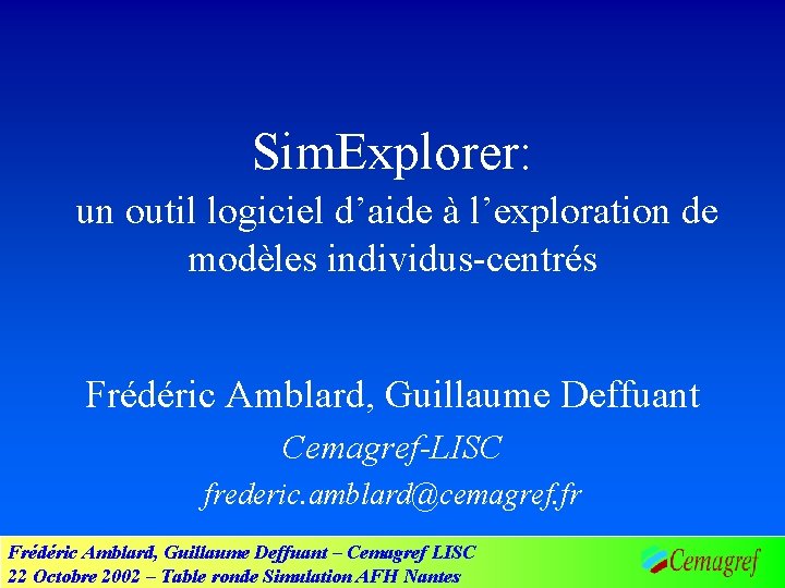 Sim. Explorer: un outil logiciel d’aide à l’exploration de modèles individus-centrés Frédéric Amblard, Guillaume