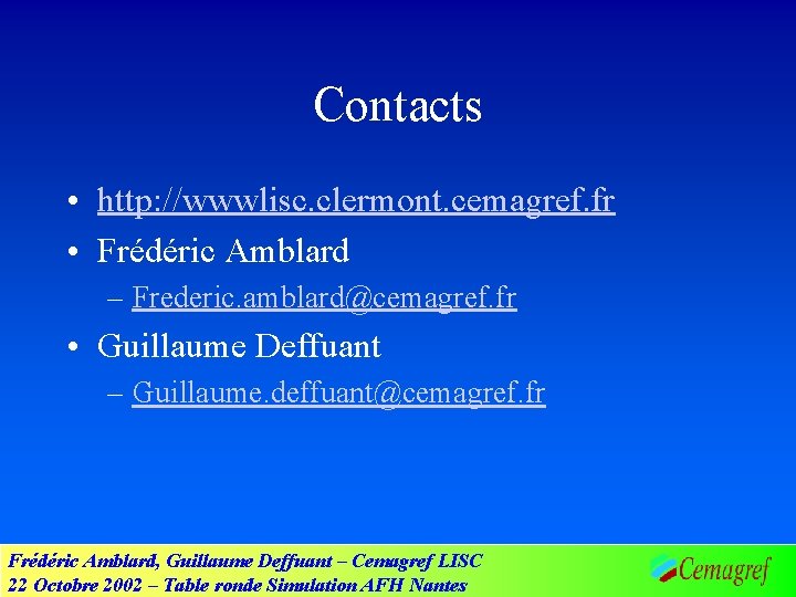 Contacts • http: //wwwlisc. clermont. cemagref. fr • Frédéric Amblard – Frederic. amblard@cemagref. fr