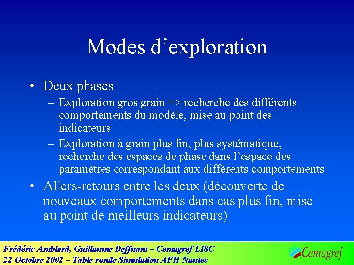 Modes d’exploration • Deux phases – Exploration gros grain => recherche des différents comportements