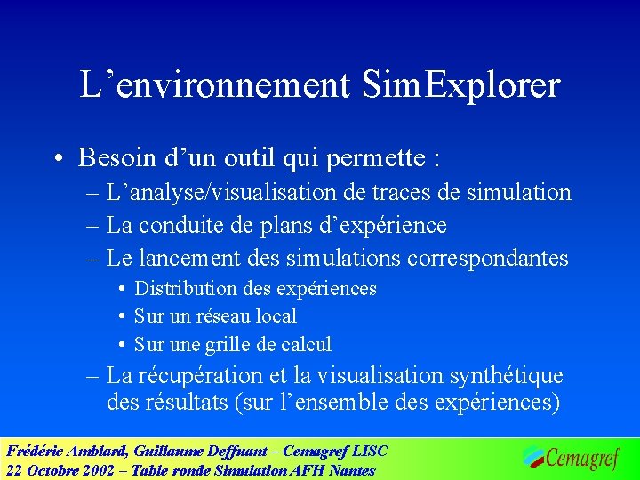 L’environnement Sim. Explorer • Besoin d’un outil qui permette : – L’analyse/visualisation de traces