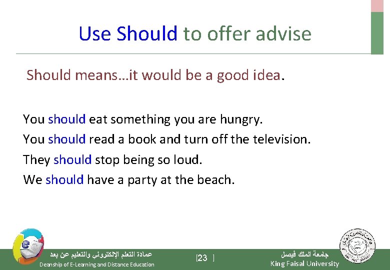 Use Should to offer advise Should means…it would be a good idea. You should