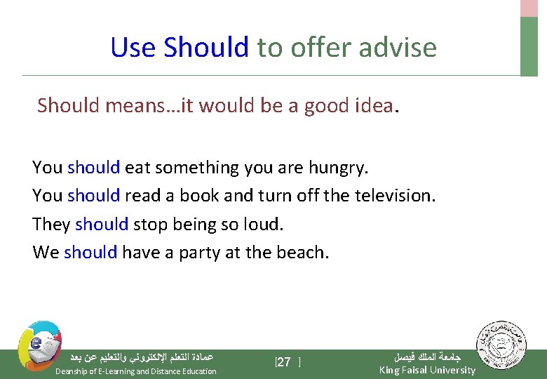 Use Should to offer advise Should means…it would be a good idea. You should