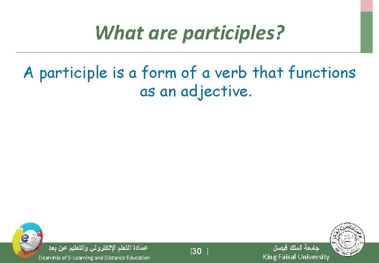 What are participles? A participle is a form of a verb that functions as