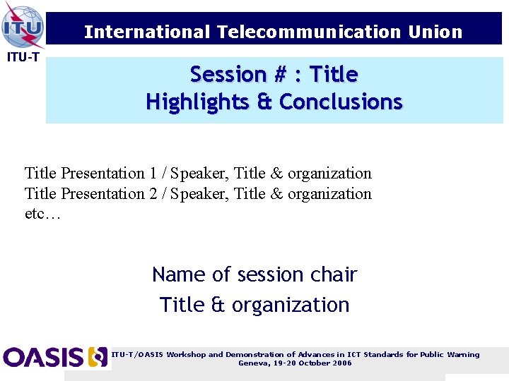 International Telecommunication Union ITU-T Session # : Title Highlights & Conclusions Title Presentation 1