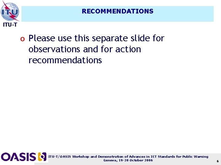 RECOMMENDATIONS ITU-T o Please use this separate slide for observations and for action recommendations