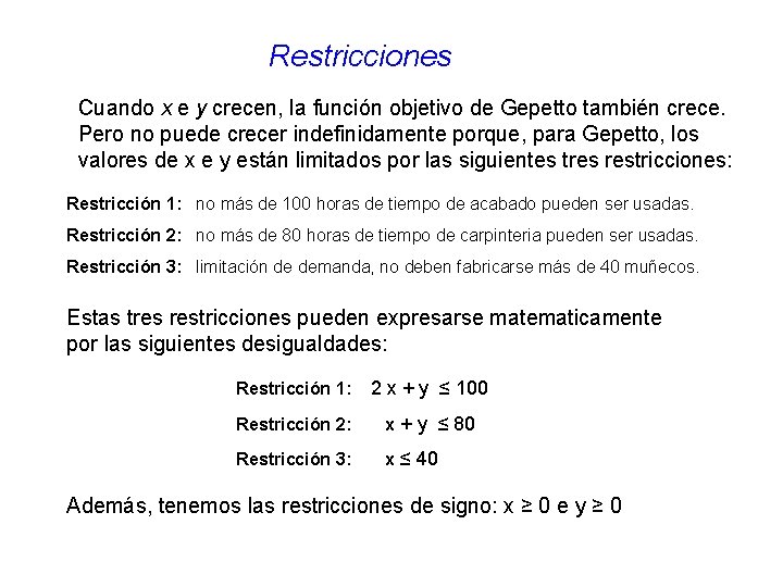 Restricciones Cuando x e y crecen, la función objetivo de Gepetto también crece. Pero Restricciones Cuando x e y crecen, la función objetivo de Gepetto también crece. Pero