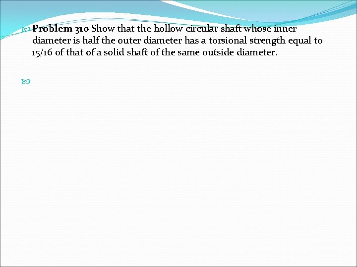  Problem 310 Show that the hollow circular shaft whose inner diameter is half