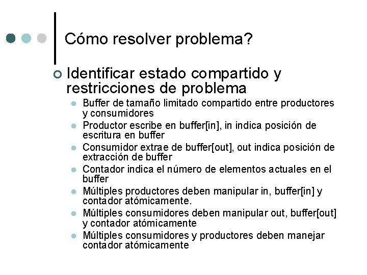 Cómo resolver problema? ¢ Identificar estado compartido y restricciones de problema l l l