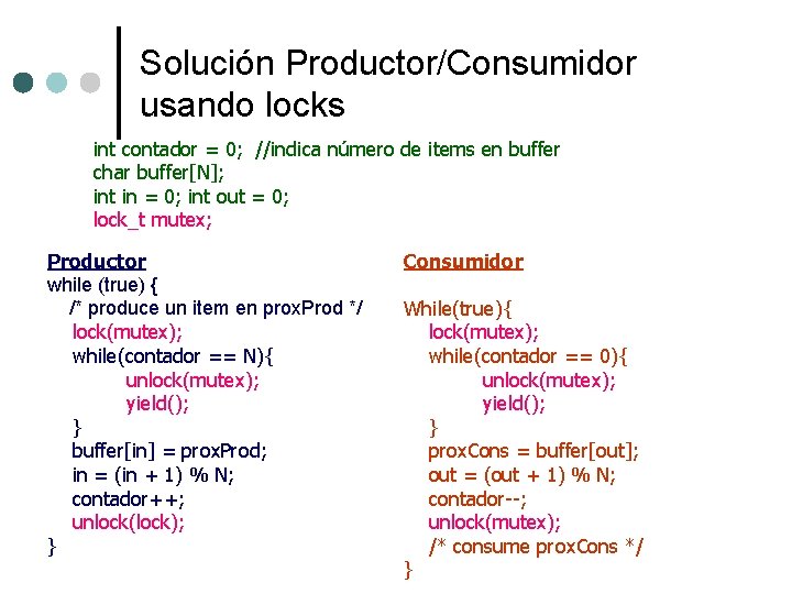 Solución Productor/Consumidor usando locks int contador = 0; //indica número de items en buffer