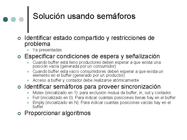 Solución usando semáforos ¢ Identificar estado compartido y restricciones de problema l ¢ Especificar