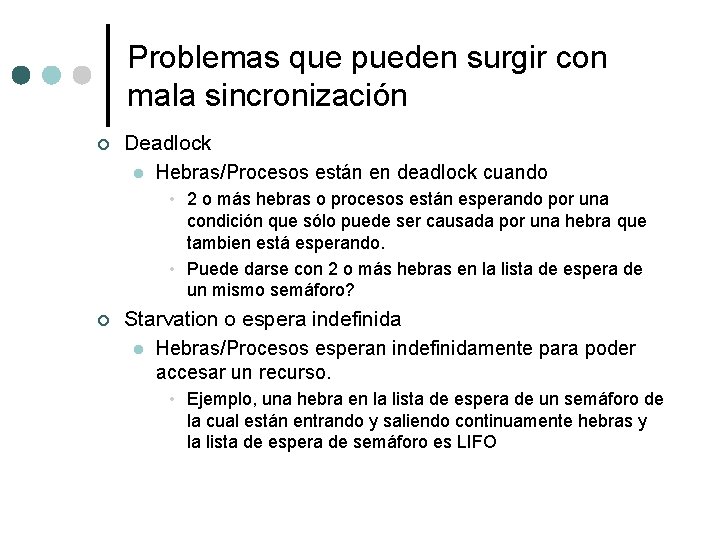 Problemas que pueden surgir con mala sincronización ¢ Deadlock l Hebras/Procesos están en deadlock