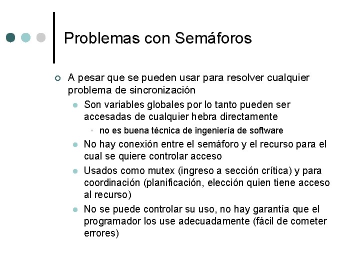 Problemas con Semáforos ¢ A pesar que se pueden usar para resolver cualquier problema