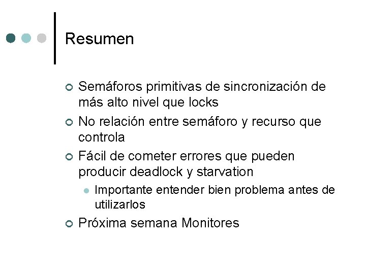 Resumen ¢ ¢ ¢ Semáforos primitivas de sincronización de más alto nivel que locks