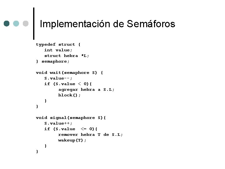 Implementación de Semáforos typedef struct { int value; struct hebra *L; } semaphore; void