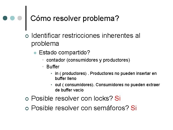 Cómo resolver problema? ¢ Identificar restricciones inherentes al problema l Estado compartido? • contador