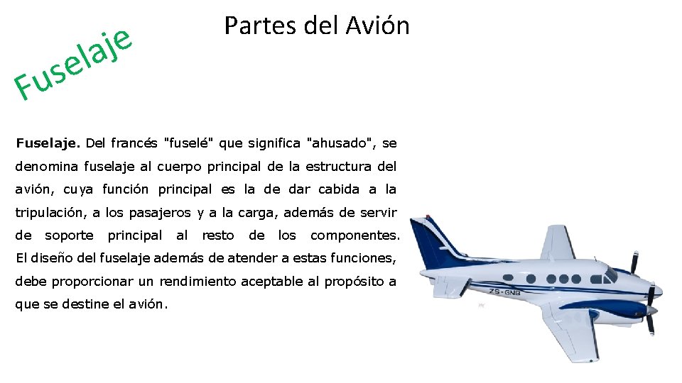 e j a l e s Fu Partes del Avión Fuselaje. Del francés "fuselé"