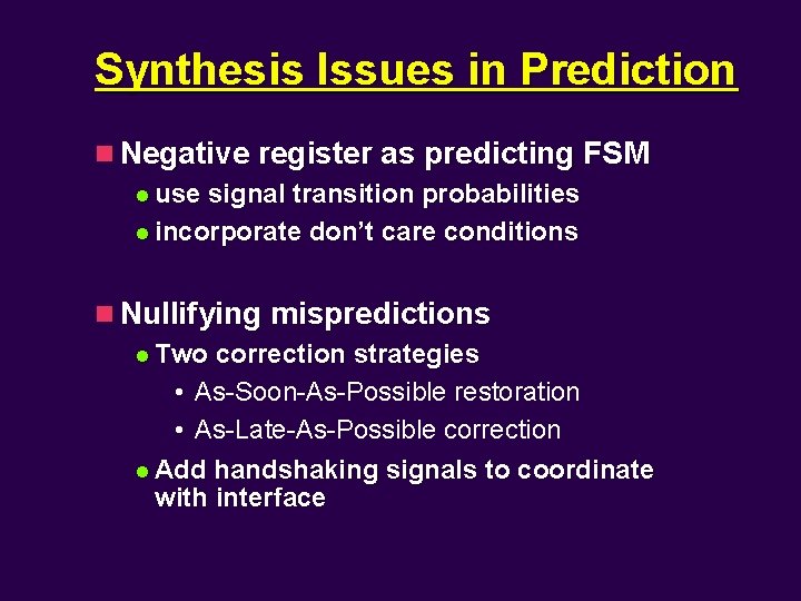 Synthesis Issues in Prediction n Negative register as predicting FSM l use signal transition